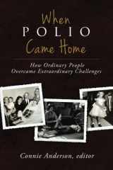 9780578134772-0578134772-When Polio Came Home: How Ordinary People Overcame Extraordinary Challenges