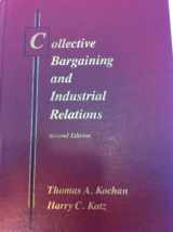 9780256030259-0256030251-Collective Bargaining and Industrial Relations: From Theory to Policy and Practice (IRWIN SERIES IN MANAGEMENT AND THE BEHAVIORAL SCIENCES)