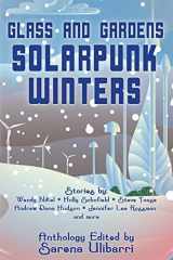 9781732254688-1732254680-Glass and Gardens: Solarpunk Winters
