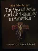 9780824508906-0824508904-The Visual Arts and Christianity in America: From the Colonial Period to the Present