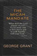 9780802456342-0802456340-The Micah Mandate: "What Does the Lord Require of You? to Act Justly and to Love Mercy and to Walk Humbly With Your God."