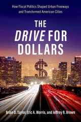 9780197601525-0197601529-The Drive for Dollars: How Fiscal Politics Shaped Urban Freeways and Transformed American Cities