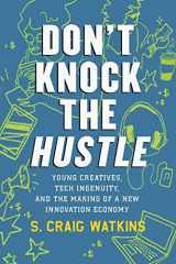 9780807028391-0807028398-Don't Knock the Hustle: Young Creatives, Tech Ingenuity, and the Making of a New Innovation Economy
