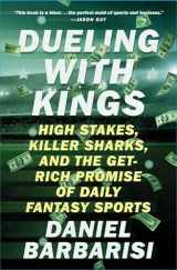 9781501146183-1501146181-Dueling with Kings: High Stakes, Killer Sharks, and the Get-Rich Promise of Daily Fantasy Sports