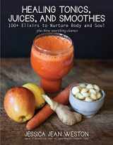 9781510716292-1510716297-Healing Tonics, Juices, and Smoothies: 100+ Elixirs to Nurture Body and Soul