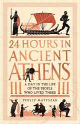 9781789293500-1789293502-24 Hours in Ancient Athens: A Day in the Life of the People Who Lived There (24 Hours in Ancient History)