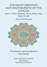 9781974149957-1974149951-The Eight Greatest Sufi Master-Poets of the Ghazal: Sana'i, 'Attar, Mu'in, Rumi, Sadi, Hafiz, Jami... Selected Poems