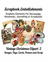 9781086625752-1086625757-Scrapbook Embellishments: Emphera Elements for Decoupage, Notebooks, Journaling or Scrapbooks. Vintage Christmas Clipart 2 Images, Tags, Cards, Frames and Scrap