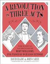 9780231191821-0231191820-A Revolution in Three Acts: The Radical Vaudeville of Bert Williams, Eva Tanguay, and Julian Eltinge