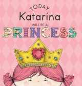 9781524845056-1524845051-Today Katarina Will Be a Princess