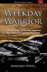 9781951890421-1951890426-Weekday Warrior: A Daily Dose of Encouragement for Christian School Teachers