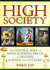 9781594773938-1594773939-High Society: The Central Role of Mind-Altering Drugs in History, Science, and Culture