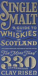 9781681441078-1681441071-Single Malt: A Guide to the Whiskies of Scotland: Includes Profiles, Ratings, and Tasting Notes for More Than 330 Expressions