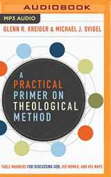 9781721385300-1721385304-Practical Primer on Theological Method, A