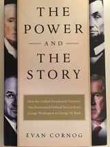 9781594200229-159420022X-The Power and the Story: How the Crafted Presidential Narrative Has Determined Political Success from George Washington to George W. Bush