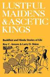 9780195028393-0195028392-Lustful Maidens and Ascetic Kings: Buddhist and Hindu Stories of Life
