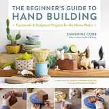 9780760374764-0760374767-The Beginner's Guide to Hand Building: Functional and Sculptural Projects for the Home Potter (Essential Ceramics Skills, 2)