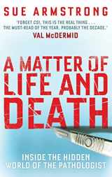 9781847675811-1847675816-A Matter of Life and Death: Inside the Hidden World of the Pathologist
