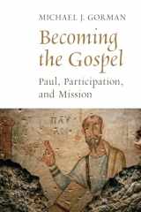 9780802868848-0802868843-Becoming the Gospel: Paul, Participation, and Mission (The Gospel and Our Culture Series (GOCS))