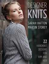 9780811718431-0811718433-Designer Knits: Sarah Hatton & Martin Storey: 22 Handknit Designs for Him & Her