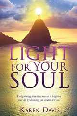 9781498490504-1498490506-Light for Your Soul: Enlightening devotions meant to brighten your life by drawing you nearer to God.