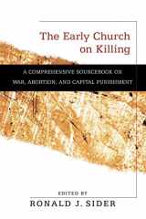 9780801036309-0801036305-The Early Church on Killing: A Comprehensive Sourcebook on War, Abortion, and Capital Punishment