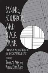 9780817319922-0817319921-Baking, Bourbon, and Black Drink: Foodways Archaeology in the American Southeast (Archaeology of Food)