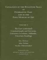 9780884023098-0884023095-Catalogue of Byzantine Seals at Dumbarton Oaks and in the Fogg Museum of Art, Volume 5: The East (Continued), Constantinople and Environs, Unknown ... Readings (Dumbarton Oaks Collection Series)
