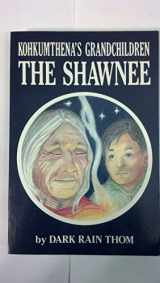 9781878208293-1878208292-The Shawnee: Kohkumthena's Grandchildren