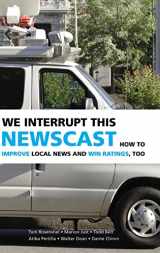 9780521871150-0521871158-We Interrupt This Newscast: How to Improve Local News and Win Ratings, Too