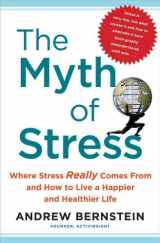 9781439159453-1439159459-The Myth of Stress: Where Stress Really Comes From and How to Live a Happier and Healthier Life