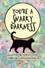 9780986246159-0986246158-You're A Snarky Darkness: Illustrated Poems For Radical Empowerment