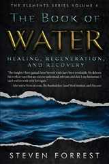 9781939510099-1939510090-The Book of Water: Healing, Regeneration and Recovery (The Elements Series)