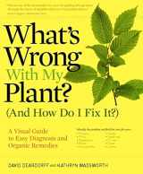 9780881929614-0881929611-What's Wrong With My Plant? (And How Do I Fix It?): A Visual Guide to Easy Diagnosis and Organic Remedies (What’s Wrong Series)