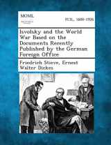 9781289341114-1289341117-Isvolsky and the World War Based on the Documents Recently Published by the German Foreign Office
