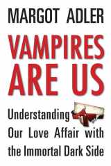 9781578635603-1578635608-Vampires Are Us: Understanding Our Love Affair with the Immortal Dark Side