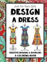 9781541344990-1541344995-Just for Teen Girls - Design a Dress - Drawing & Coloring Book: 75 Creative Styles - Fashion Dreams
