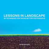 9781781451441-1781451443-Lessons in Landscape: 80 Techniques for Taking Better Photographs