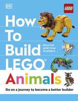 9780744083712-0744083710-How to Build LEGO Animals: Go on a Journey to Become a Better Builder