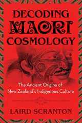 9781620557051-1620557053-Decoding Maori Cosmology: The Ancient Origins of New Zealand's Indigenous Culture