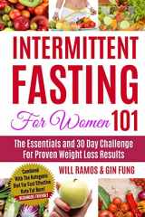 9781793327215-1793327211-Intermittent Fasting For Women 101: The Essentials and 30 Day Challenge For Proven Weight Loss Results: Combined With The Ketogenic Diet For Fast Effective Keto Fat Burn! Beginners Friendly