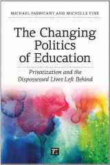 9781612052700-1612052703-The Changing Politics of Education: Privitization and the Dispossessed Lives Left Behind