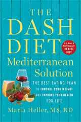 9781538715253-1538715252-The DASH Diet Mediterranean Solution: The Best Eating Plan to Control Your Weight and Improve Your Health for Life (A DASH Diet Book)