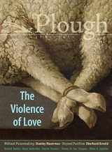 9781636080345-1636080340-Plough Quarterly No. 27 – The Violence of Love