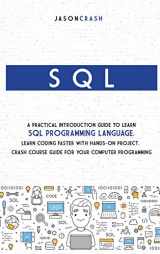 9781802121155-1802121153-SQL: A Practical Introduction Guide to Learn Sql Programming Language. Learn Coding Faster with Hands-On Project. Crash Course Guide for your Computer Programming