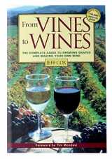 9781580171052-1580171052-From Vines to Wines: The Complete Guide to Growing Grapes and Making Your Own Wine