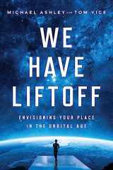9781639080670-1639080678-We Have Liftoff: Envisioning Your Place in the Orbital Age