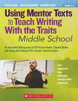 9780545138437-0545138434-Using Mentor Texts to Teach Writing With the Traits: Middle School: An Annotated Bibliography of 150 Picture Books, Chapter Books, and Young Adult Novels With Teacher-Tested Lessons