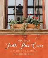 9781735890906-1735890901-Now That Faith Has Come: A Study of Galatians (6-Week Bible Study Guide Workbook & Companion to the Video Series - Perfect for Small Groups & Individual Study)