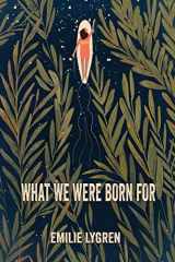 9781421836904-1421836904-What We Were Born For